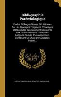 Bibliographie Par�miologique: �tudes Bibliographiques Et Litt�raires Sur Les Ouvrages, Fragmens d'Ouvrages Et Opuscules Sp�cialement Consacr�s Aux Proverbes Dans Toutes Les Langues, Suivies d'Un Appen 1146622066 Book Cover