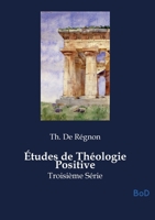 Études de Théologie Positive: Troisième Série B0GNDHN6KK Book Cover