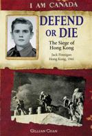 Defend or Die: The Siege of Hong Kong, Jack Finnigan, Hong Kong, 1941 1443113050 Book Cover