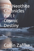 The Neothite Chronicles Part I: Cosmic Destiny B0H1QRXQKB Book Cover