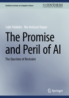 The Promise and Peril of AI: The Question of Restraint (Synthesis Lectures on Computer Science) 3032387736 Book Cover