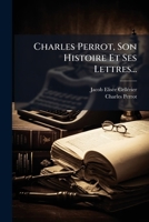Charles Perrot, Son Histoire Et Ses Lettres... 1272816710 Book Cover