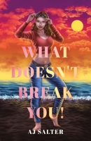 What Doesn't Break You! B0CTXL4B72 Book Cover