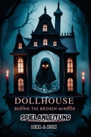 DOLLHOUSE BEHIND THE BROKEN MIRROR SPIELANLEITUNG: Expertentipps, Kampftaktiken und Story-Analysen für jeden Spieler (German Edition) B0DZNN18WX Book Cover