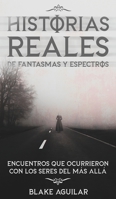 Historias Reales de Fantasmas y Espectros: Encuentros que Ocurrieron con los Seres del más Allá 1646945840 Book Cover