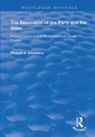The Separation of the Party and the State: Political Leadership in Soviet and Post Soviet Phases 1138366463 Book Cover
