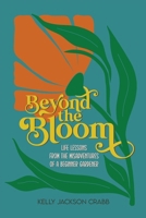 Beyond the Bloom: Life Lessons from the Misadventures of a Beginner Gardener B0FVYJ569V Book Cover