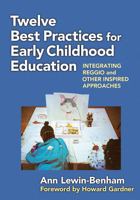 Twelve Best Practices for Early Childhood Education: Integrating Reggio and Other Inspired Approaches 0807752320 Book Cover
