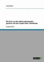 Die Frau um die Jahrhundertwende - gesehen mit den Augen Peter Altenbergs 3638680061 Book Cover