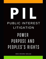 PIL : Power, Purpose, and People's Rights: A Common Man’s Guide to filing a Public Interest Litigation in India (Indian Law Made Simple Series) B0DXQDRJM2 Book Cover