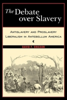 The Debate Over Slavery: Antislavery and Proslavery Liberalism in Antebellum America 081472213X Book Cover