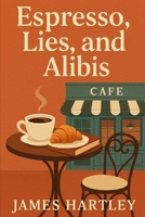 Espresso, Lies & Alibis (The Coffee Shop Sleuth Mysteries) B0F43ZJPF2 Book Cover