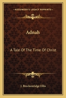 Adnah: A Tale Of The Time Of Christ 0548414459 Book Cover