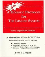 A Holistic Protocol for the Immune System: A Manual for HIV-ARC-AIDS and Opportunistic Infections 0930852222 Book Cover