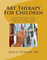 Art Therapy For Children: Activities for Individuals and Small Groups 1499218370 Book Cover