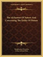 The Alchemist of Nature and Concerning the Entity of Poison 1425350461 Book Cover