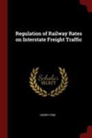 Regulation Of Railway Rates On Interstate Freight Traffic... 1017070016 Book Cover