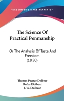 The Science Of Practical Penmanship: Or The Analysis Of Taste And Freedom 1437282822 Book Cover