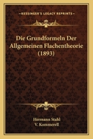Die Grundformeln Der Allgemeinen Flachentheorie (1893) 1161099018 Book Cover