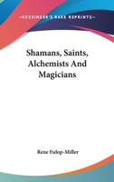 Shamans, Saints, Alchemists And Magicians 142547120X Book Cover