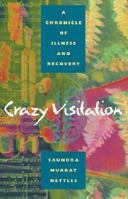 Crazy Visitation: A Chronicle of Illness and Recovery 0820322997 Book Cover