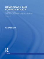 Democracy and Foreign Policy: A Case History: The Sino-Japanese Dispute, 1931-33 0415846978 Book Cover