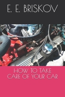 HOW TO TAKE CARE OF YOUR CAR 1647868394 Book Cover