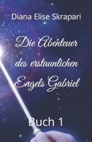 Die Abenteuer des erstaunlichen Engels Gabriel: Buch 1 B09QH3ZYNN Book Cover