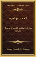 Apologetica V1: Bases Scientificas Da Religiao (1901) 1168106036 Book Cover