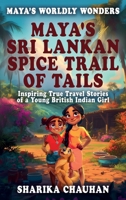 Maya's Worldly Wonders: Maya's Sri Lankan Spice Trail of Tails: Maya's Sri Lankan Spice Trail of Tails 1068693959 Book Cover