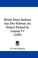 Briefe Eines Sachsen Aus Der Schweiz An Seinen Freund In Leipzig V1 (1785) 1104627132 Book Cover