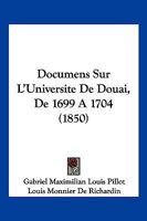 Documens Sur L'Universite De Douai, De 1699 A 1704 (1850) 1160082316 Book Cover