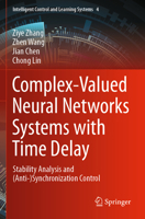 Complex-Valued Neural Networks Systems with Time Delay: Stability Analysis and (Anti-)Synchronization Control (Intelligent Control and Learning Systems, 4) 9811954526 Book Cover