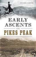 Early Ascents on Pikes Peak 1467118397 Book Cover