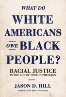 What Do White Americans Owe Black People: Racial Justice in the Age of Post-Oppression 1642937940 Book Cover