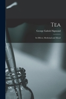 Tea; Its Effects, Medicinal and Moral 1017065853 Book Cover