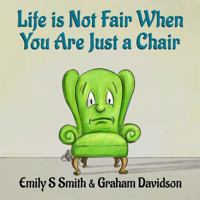 Life Is Not Fair When You Are Just a Chair 0648191443 Book Cover