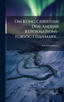 Om Kong Christian Den Andens Reformations-forsög I Danmark... 102464488X Book Cover