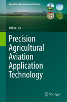 Precision Agricultural Aviation Application Technology (Agriculture Automation and Control) 3031899164 Book Cover