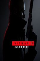 Hitman III Guide: Walkthrough, How To-s, Tips and Tricks and A Lot More! B08TZBTPH4 Book Cover