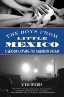 The Boys from Little Mexico: A Season Chasing the American Dream 080700152X Book Cover