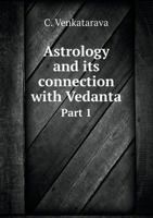 Astrology and Its Connection with Vedanta Part 1 5518943393 Book Cover