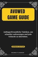 Avowed Game Guide: Anfängerfreundliche Taktiken, um schneller aufzusteigen und jede Schlacht zu überleben. (German Edition) B0DXTYYRPZ Book Cover