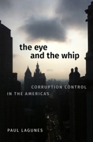 The Eye and the Whip: Corruption Control in the Americas 0197577628 Book Cover