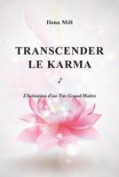 Transcender Le Karma: L'Initiation D'Un Tres Grand Maitre 1539635643 Book Cover