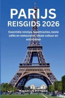 PARIJS REISGIDS 2026 (VOLLEDIGE KLEUR): Essentiële reistips, topattracties, beste cafés en restaurants, lokale cultuur en activiteiten (Explorer’s Travel Guides) B0G4446JJV Book Cover