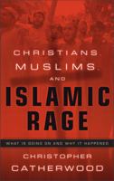 Christians, Muslims, and Islamic Rage: What Is Going on and Why It Happened 0310251389 Book Cover