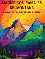 Magníficos paisajes de montaña Libro de colorear relajante Increíbles diseños para los amantes de la naturaleza: Escenas espirituales de montaña para ... de la madre naturaleza B0C7SDY8T5 Book Cover