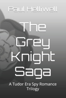 The Grey Knight Saga: A Tudor Era Spy Romance Trilogy B0BXN5TF4K Book Cover