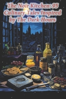 The Noir Kitchen: 95 Culinary Tales Inspired by The Dark Hours B0CRKD5FDZ Book Cover